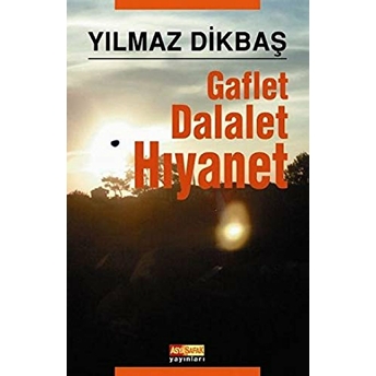 Gaflet,Dalalet,Hıyanet Yılmaz Dikbaş