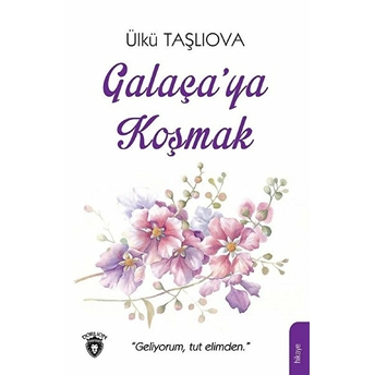 Galaça'ya Koşmak Ülkü Taşlıova