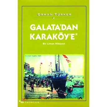 Galata’dan Karaköy’e Bir Liman Hikayesi Orhan Türker