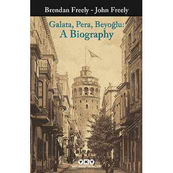 Galata, Pera, Beyoğlu: A Biography-John Freely