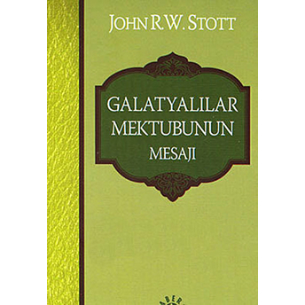 Galatyalılar Mektubunun Mesajı John R. W. Stott