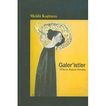 Galer’istler: 70’Lerin Sanat Ortamı Melda Kaptana