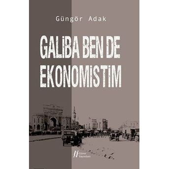 Galiba Ben De Ekonomistim Güngör Adak