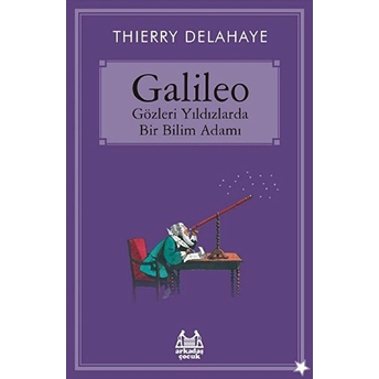 Galileo Gözleri Yıldızlarda Bir Bilim Adamı Thierry Delahaye