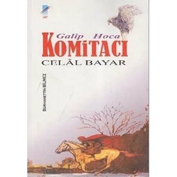 Galip Hoca Komitacı Celal Bayar-Burhanettin Bilmez