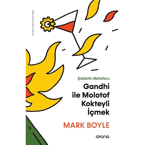 Gandhi Ile Molotof Kokteyli Içmek Mark Boyle