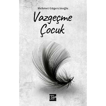 Gar Yayınları Vazgeçme Çocuk - Mehmet Gügercinoğlu