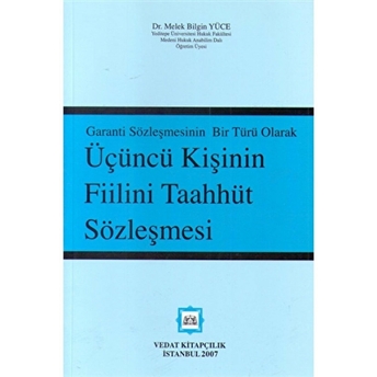 Garanti Sözleşmesinin Bir Türü Olarak Üçüncü Kişinin Taahhüt Sözleşmesi Melek Bilgin Yüce