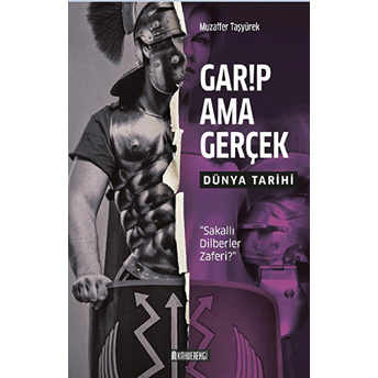 Garip Ama Gerçek - Dünya Tarihi Muzaffer Taşyürek