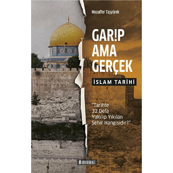 Garip Ama Gerçek - Islam Tarihi Muzaffer Taşyürek