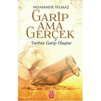 Garip Ama Gerçek - Tarihte Garip Olaylar Muammer Yılmaz