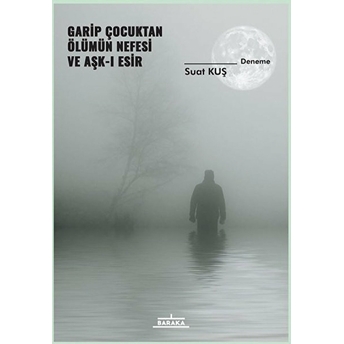 Garip Çocuktan Ölümün Nefesi Ve Aşk-I Esir