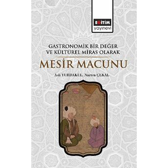 Gastronomik Bir Değer Ve Kültürel Miras Olarak Mesir Macunu Aslı Yurdakul