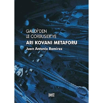 Gaudi’den Le Corbusier’ye Arı Kovanı Metaforu Juan Antonio Ramirez