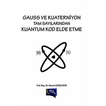 Gauss Ve Kuaterniyon Tam Sayılarından Kuantum Kod Elde Etme Murat Güzeltepe