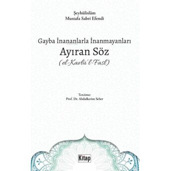 Gayba Inananlarla Inanmayanları Ayıran Söz (El- Kavlü'l-Fasl) Şeyhülislam Mustafa Sabri Efendi