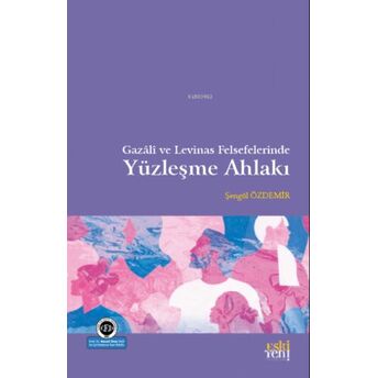 Gazâli Ve Levinas Felsefelerinde Yüzleşme Ahlakı Şengül Özdemir