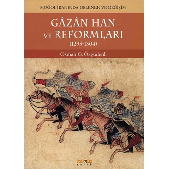 Gazan Han Ve Reformları (1295-1304) Moğol Iranında Gelenek Ve Değişim Osman G. Özgüdenli