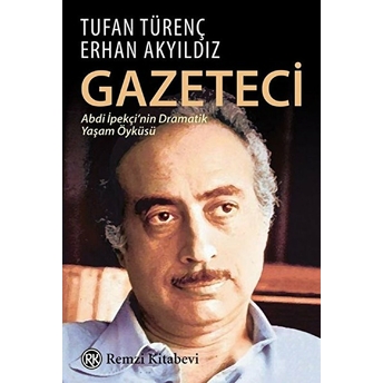 Gazeteci Abdi Ipekçi'nin Dramatik Yaşam Öyküsü Erhan Akyıldız