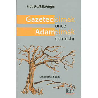 Gazeteci Olmak Önce Adam Olmak Demektir Atilla Girgin