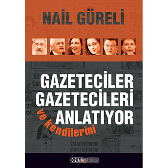 Gazeteciler Gazetecileri Ve Kendilerini Anlatıyor Nail Güreli