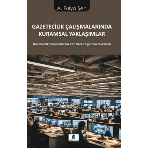 Gazetecilik Çalışmalarında Kuramsal Yaklaşımlar A. Fulya Şen