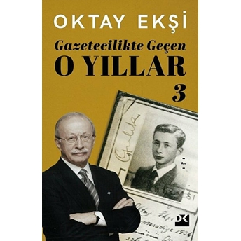 Gazetecilikte Geçen O Yıllar-3 Oktay Ekşi