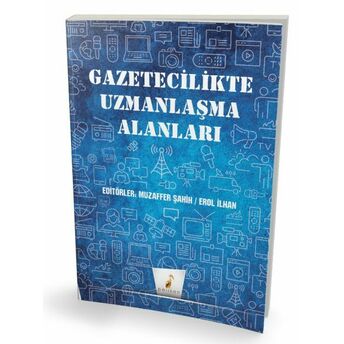 Gazetecilikte Uzmanlaşma Alanları Muzaffer Şahin,Erol Ilhan