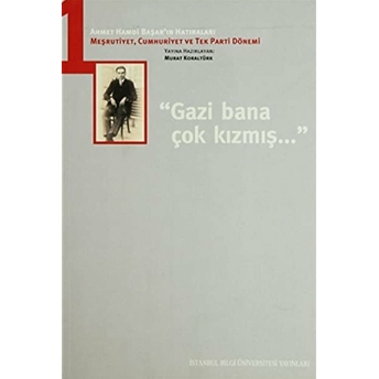 Gazi Bana Çok Kızmış - Ahmet Hamdi Başar’ın Hatıraları 1 Kolektif