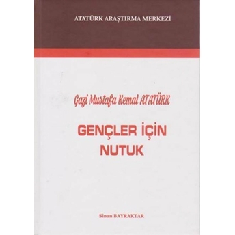 Gazi Mustafa Kemal Atatürk : Gençler Için Nutuk