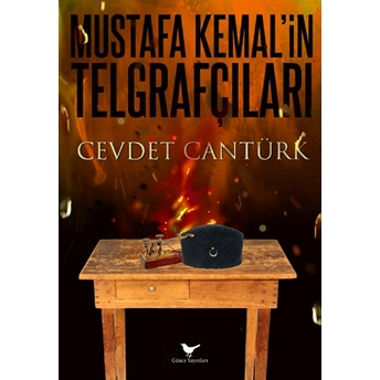 Gazi Mustafa Kemal Ve Kurtuluş'un Telgraf Ordusu Cevdet Cantürk