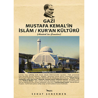 Gazi Mustafa Kemal'in Islam / Kur'an Kültürü (Atatürk'ün Camileri) Sedat Şenermen