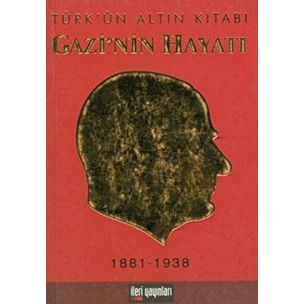 Gazi’nin Hayatı - Türk’ün Altın Kitabı Kolektif