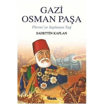 Gazi Osman Paşa Plevne’ye Saplanan Tuğ Sadettin Kaplan