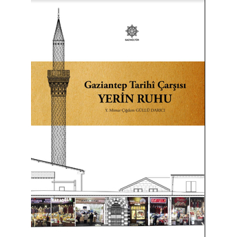 Gaziantep Tarihî Çarşısı Yerin Ruhu Çiğdem Güllü Darıcı