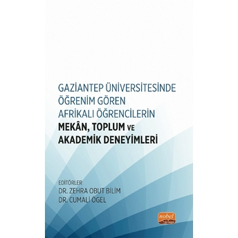 Gaziantep Üniversitesinde Öğrenim Gören Afrikalı Öğrencilerin Mekan, Toplum Ve Akademik Deneyimleri Kolektif