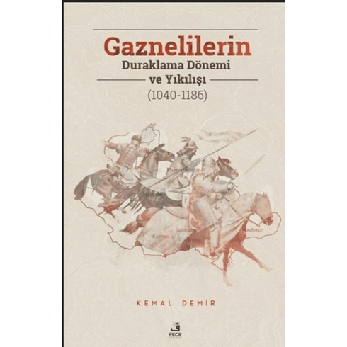 Gaznelilerin Duraklama Dönemi Ve Yıkılışı (1040-1186) Kemal Demir