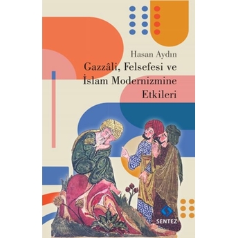 Gazzali, Felsefesi Ve Islam Modernizmine Etkileri Hasan Aydın