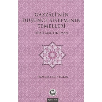 Gazzali'nin Düşünce Sisteminin Temelleri Necip Taylan