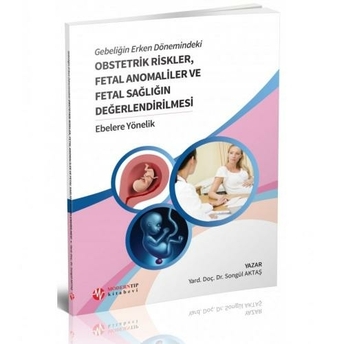 Gebeliğin Erken Dönemindeki Obstetrik Riskler, Fetal Anomaliler Ve Fetal Sağlığın Değerlendirilmesi Ebelere Yönelik Songül Aktaş