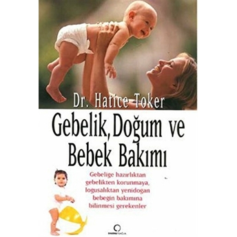 Gebelik, Doğum Ve Bebek Bakımı Hatice Toker