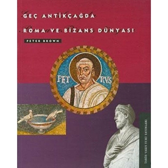 Geç Antikçağda Roma Ve Bizans Dünyası Peter Brown