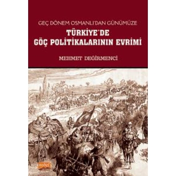 Geç Dönem Osmanlı'Dan Günümüze Türkiye'De Göç Politikalarının Evrimi Mehmet Değirmenci