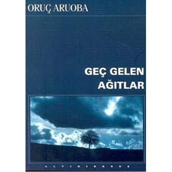 Geç Gelen Ağıtlar Oruç Aruoba