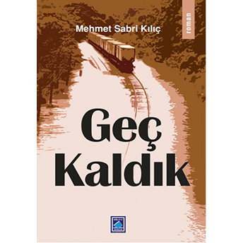 Geç Kaldık Mehmet Sabri Kılıç