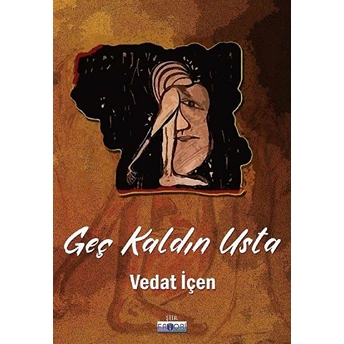 Geç Kaldın Usta Vedat Içen