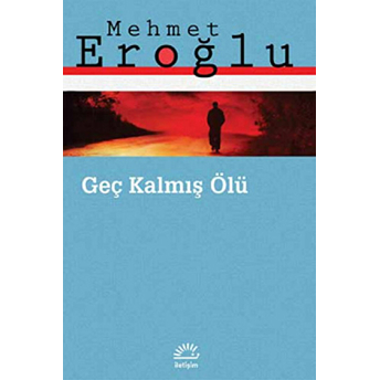 Geç Kalmış Ölü Mehmet Eroğlu