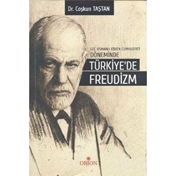 Geç Osmanlı - Erken Cumhuriyet Döneminde Türkiye’de Freudizm