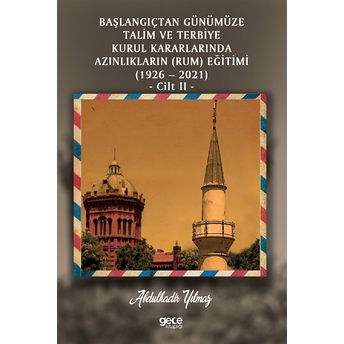 Gece Kitaplığı Başlangıçtan Günümüze Talim Ve Terbiye Kurul Kararlarında Azınlıkların (Ermeni Ve Musevi) Eğitimi (1926-2021) Cilt 2 - Abdulkadir Yılmaz