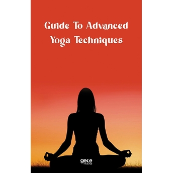 Gece Kitaplığı Guide To Advanced Yoga Techniques